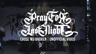 Download Lagu PRAY FOR LAST NIGHT - CAUSE WE BROKEN || UNOFFICIAL VIDEO MP3