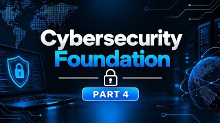Cybersecurity Foundation | Part 4