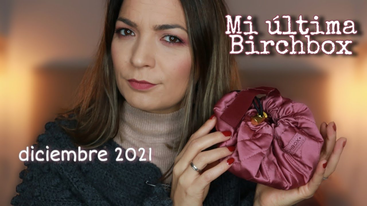 Mi última Birchbox - Unboxing diciembre 2021