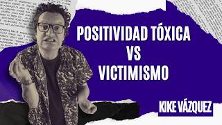 Del "Vibrar Alto" a Llorar en Cámara. Positividad tóxica vs Victimismo/ Kike Vázquez psicólogo