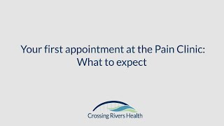 The Pain Clinic at Crossing Rivers Health: Your first appointment