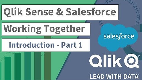 Qlik Sense and Salesforce Working Together - Introduction - Part 1