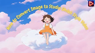 How to Convert Image to Studio Ghibli Style Video | Step by Step