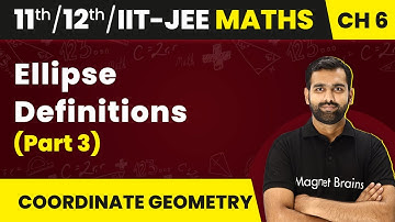 Ellipse - Definitions (Part 3) | Maths | Class 11/12/IIT-JEE | 2024-25