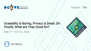 Scalability is Boring, Privacy is Dead: ZK-Proofs, What are They Good for? by Ian Miers