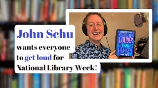 John Schu, librarian & author of LOUDER THAN HUNGER, says to get loud for National Library Week!