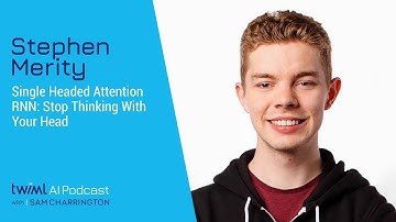 Single Headed Attention RNN: Stop Thinking With Your Head with Stephen Merity - #325