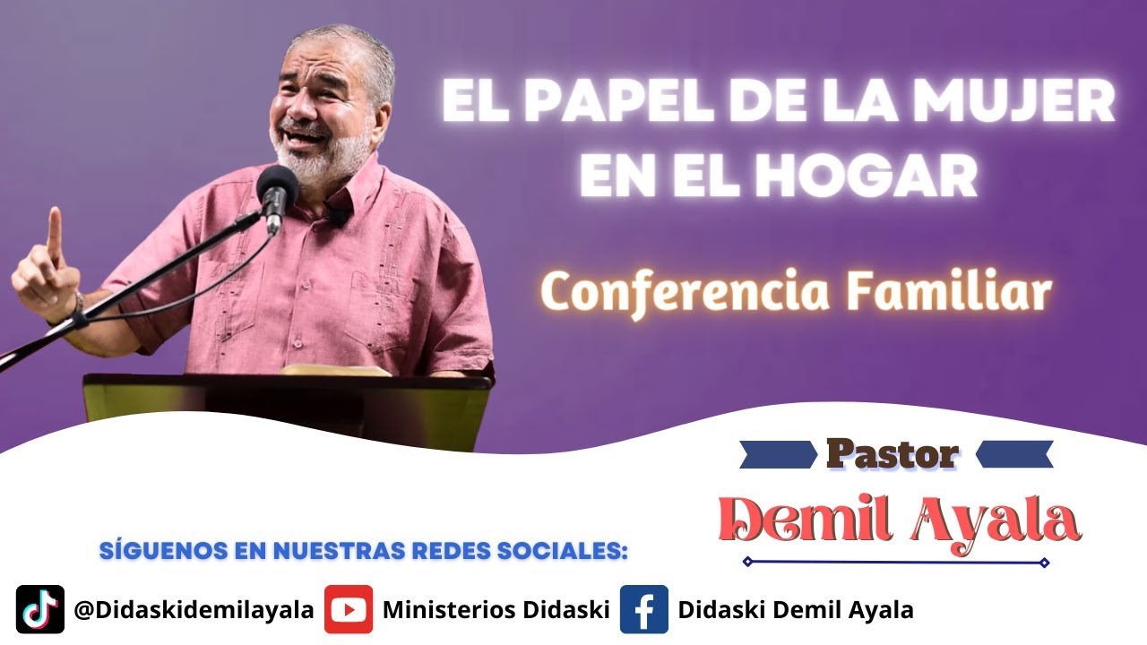 El papel de la mujer en el hogar | Conferencia Familiar | Pastor Demil Ayala.