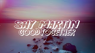 Shy Martin  Good Together