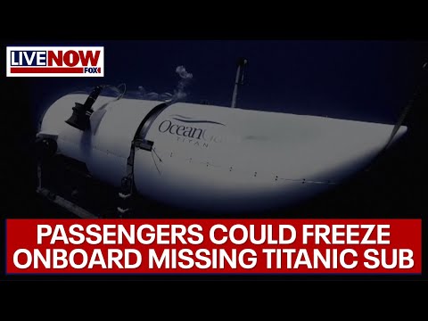 Missing Titanic tourist submarine: passengers could freeze, expert says | LiveNOW from FOX