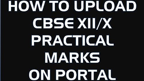 How to Upload CBSE X/XII Practical Marks on Portal