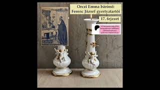 Orczy Emma bárónő - Ferenc József gyertyatartói 17. fejezet (bűnügyi regény/krimi, hangoskönyv)