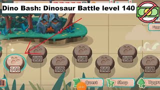 Dino Bash: Dinosaur Battle level 140 [without MONEY]