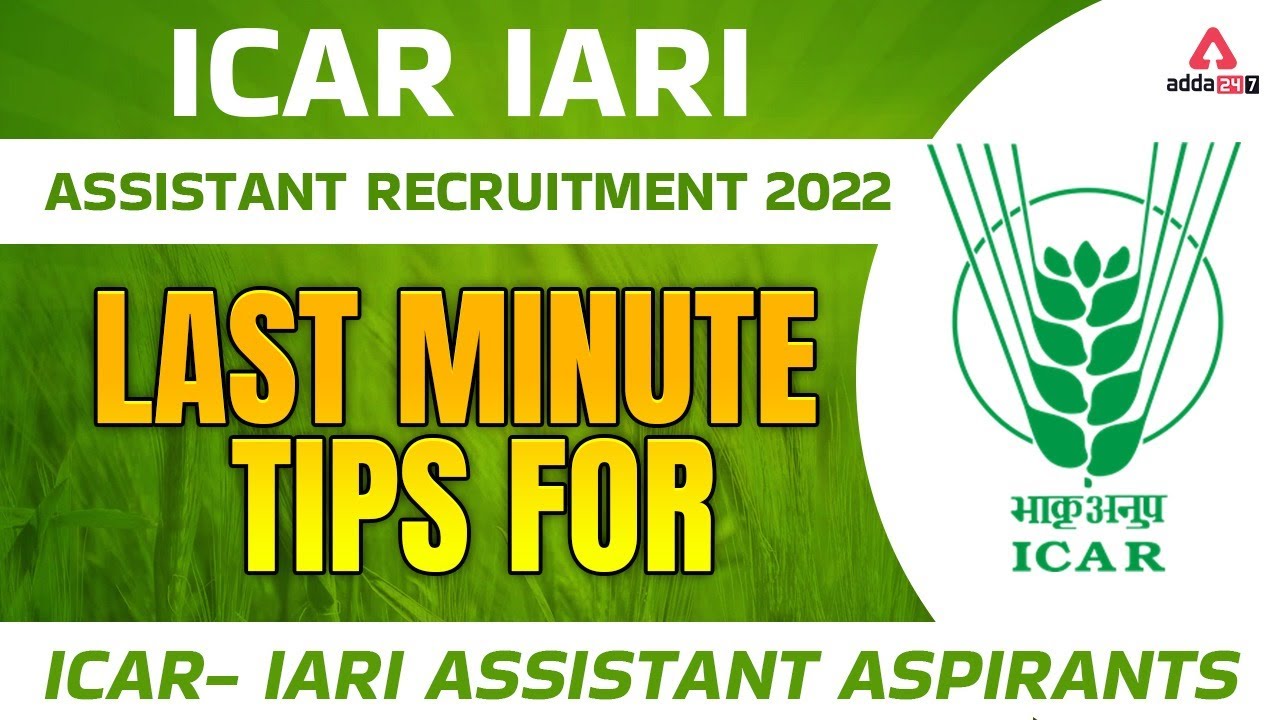 ICAR IARI Assistant Recruitment 2022 | Last Minute Tips for ICAR- IARI Assistant Aspirants