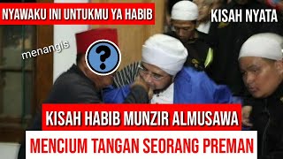 KISAH HABIB MUNZIR MENCIUM TANGAN PREMAN