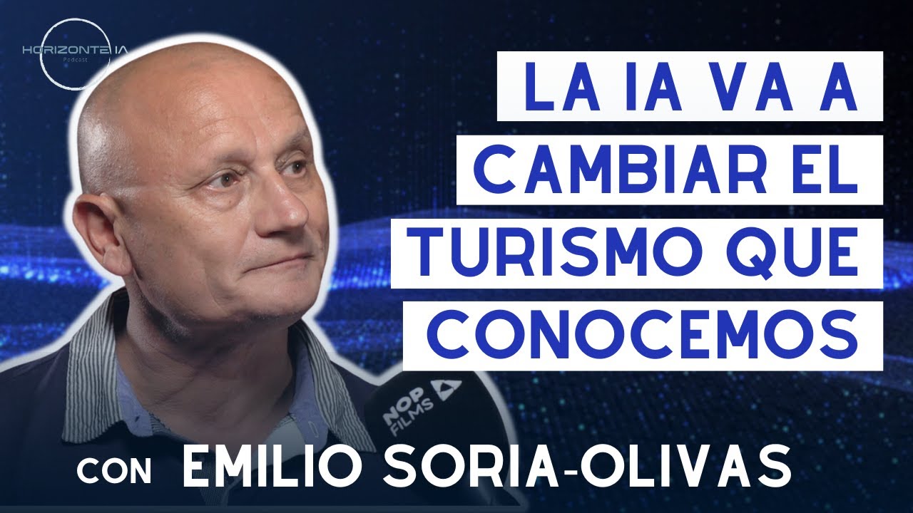 ENTREVISTA COMPLETA - Emilio Soria-Olivas: La IA va a cambiar el turismo | Horizonte IA ep.7
