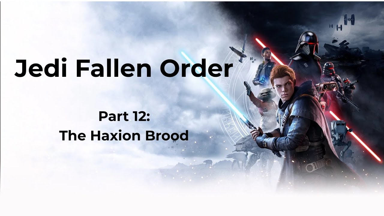 Jedi Fallen Order Part 12: The Haxion Brood