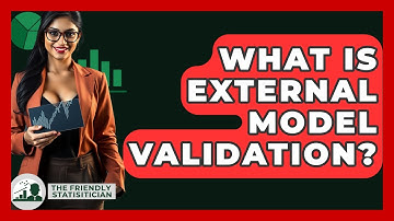 What Is External Model Validation? - The Friendly Statistician