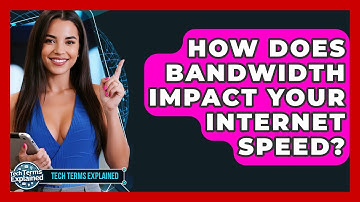 How Does Bandwidth Impact Your Internet Speed? - Tech Terms Explained