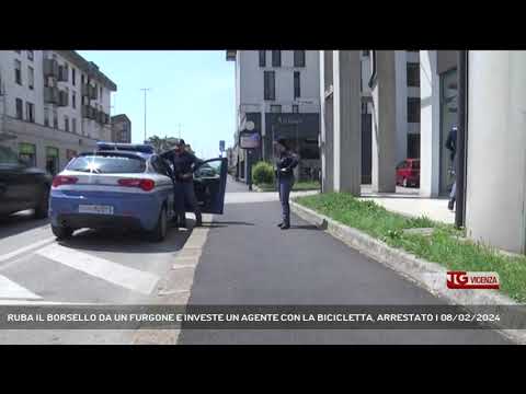 RUBA IL BORSELLO DA UN FURGONE E INVESTE UN AGENTE CON LA BICICLETTA, ARRESTATO | 08/02/2024