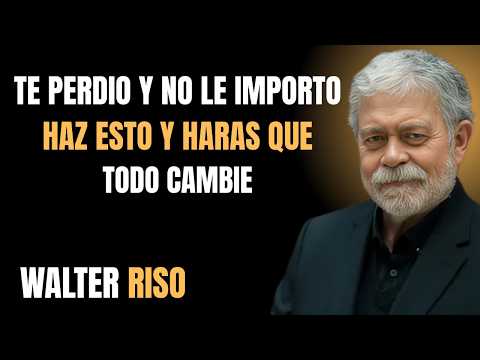 TE PERDIÓ Y NO LE IMPORTÓ_ HAZ ESTO Y HARÁS QUE TODO CAMBIE (PSICOLOGÍA REAL) _ WALTER RISO