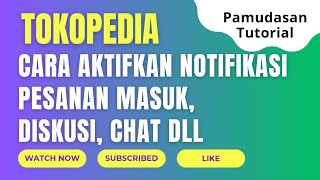 Cara Aktifkan Notifikasi Pesanan Masuk, Diskusi dll Tokopedia | Pamudasan Tutorial