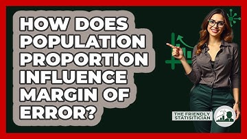 How Does Population Proportion Influence Margin Of Error? - The Friendly Statistician