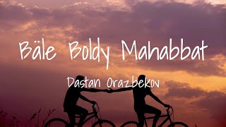 Dastan Orazbekov - Bale Boldy Mahabbat (Lyrics) Дастан Оразбеков- Бәле Болды Махаббат Мәтін, Караоке