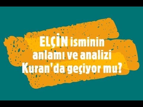 ELÇİN İsminin Anlamı ve Analizi Nedir?