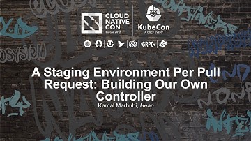 A Staging Environment Per Pull Request: Building Our Own Controller! [B] - Kamal Marhubi, Heap