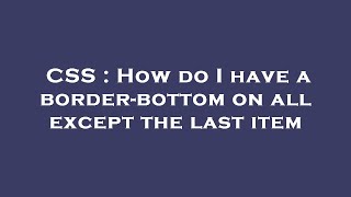 CSS : How do I have a border-bottom on all except the last item