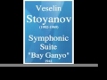 Veselin stoyanov 19021969  symphonic suite  bay ganyo  1941 must hear