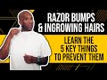 Razor Bumps & Ingrowing Hairs : Learn The 5 Key Things To Prevent Them