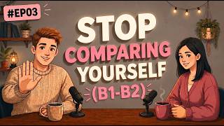 Stop Comparing Yourself To Others | English Podcast for Learning English Conversation | Daily Life