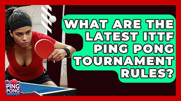 What Are The Latest ITTF Ping Pong Tournament Rules? - Ping Pong Prodigy