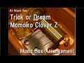 Trick or Dream/Momoiro Clover Z [Music Box]