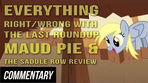 [Blind Commentary] Everything Right/Wrong: The Last Roundup, Maud Pie & The Saddle Row Review