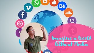 Imagine a World Without Media