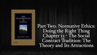 The Fundamentals of Ethics - Chapter 13: The Social Contract Tradition: The Theory & Its Attractions