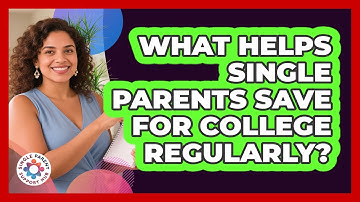 What Helps Single Parents Save For College Regularly?