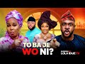 TO BA JE WO NI ODUNLADE ADEKOLA LOLA IDIJE JUMOKE ODETOLA LATEST YORUBA MOVIE 2025 mp3