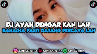 DJ AYAH DENGARKAN LAH BAHAGIA PASTI DATANG PERCAYA LAH - VIRAL TIK TOK TERBARU 2023