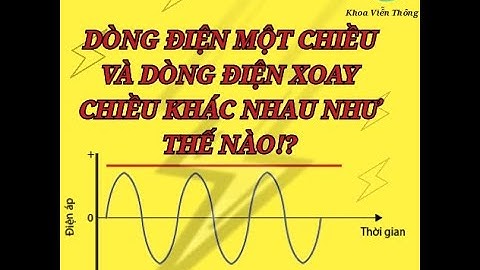 Dòng điện một chiều và dòng điện xoay chiều khác nhau như thế nào? -Kiến thức cơ bản-Khoa Viễn Thông