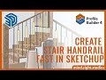 Create Stair Handrail Fast with Profile Builder 4 in SketchUp