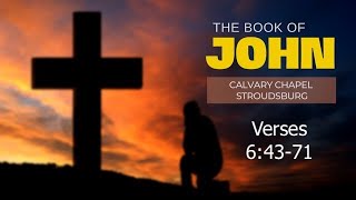 John 6:43-71 || Calvary Chapel Stroudsburg