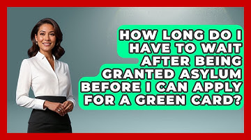 How long do I have to wait after being granted asylum before I can apply for a Green Card?