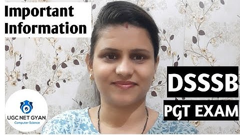 Important Information Regarding DSSSB PGT Exams || UGC NET GYAN Computer Science