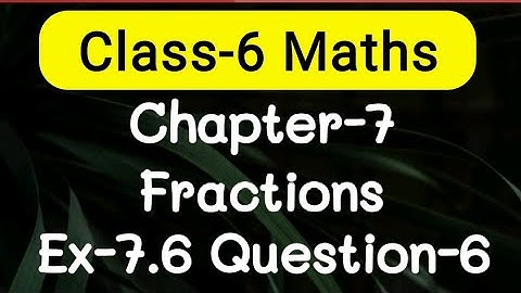 Exercise 7.6, Question number-6, fractions easy explanation | class-6 Ncert maths | cbse board