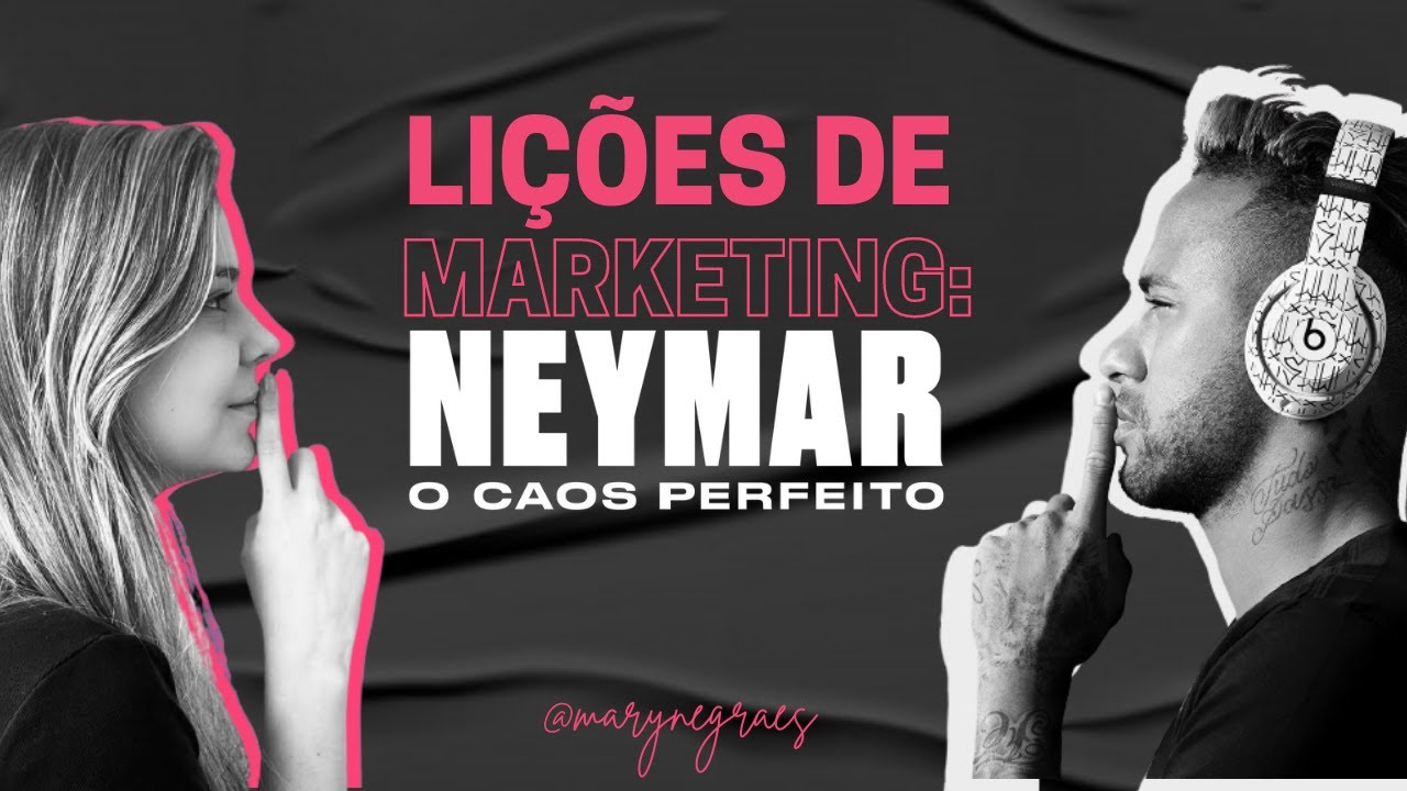 LIÇÕES DE MARKETING: NEYMAR O CAOS PERFEITO