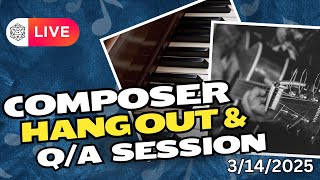 Q/A and Hang Out While I Compose | March 14th, 2025